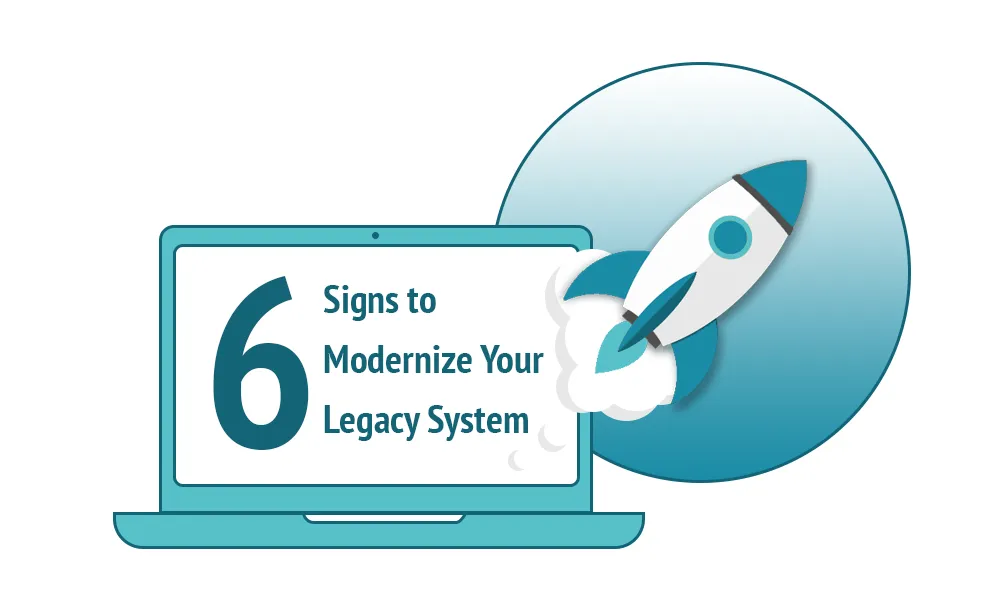 Six Signs to Modernize your Legacy System